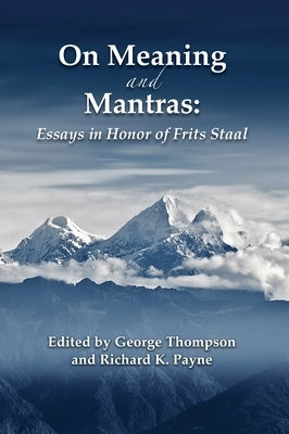 On Meaning and Mantras: Essays in Honor of Frits Staal by Thompson, George