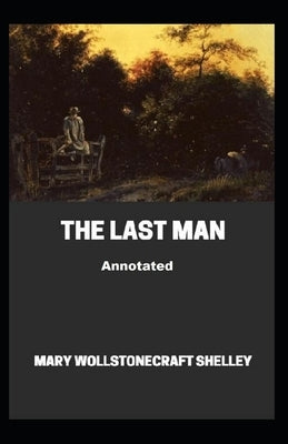 The Last Man Annotated by Shelley, Mary W.