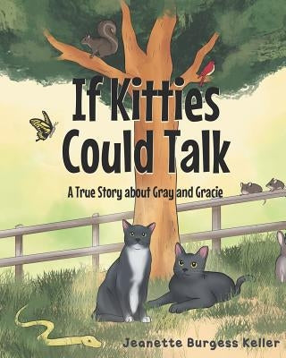 If Kitties Could Talk: A True Story about Gray and Gracie by Keller, Jeanette Burgess