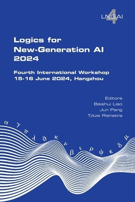 Logics for New-Generation AI. Fourth International Workshop: 15-16 June 2024, Hangzhou by Liao, Beishui