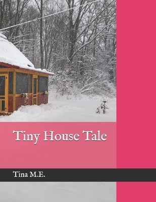Tiny House Tale by M. E., Tina