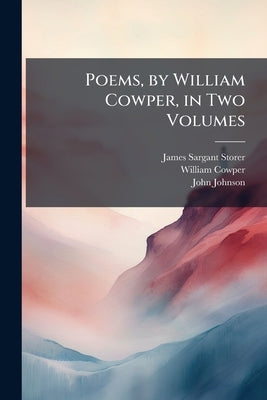 Poems, by William Cowper, in Two Volumes by Storer, James Sargant