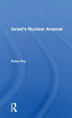 Israel's Nuclear Arsenal by Pry, Peter