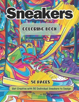 Sneaker Coloring Book: Adult and Teen Coloring Book Ideal for Sneakerheads Create Your Own Sneaker Designs by Publishing, McWoods