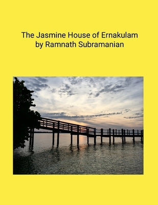 The Jasmine House of Ernakulam by Subramanian, Ramnath