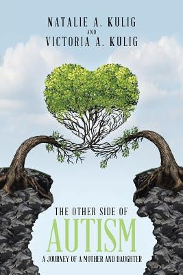The Other Side of Autism: A Journey of a Mother and Daughter by Kulig, Natalie