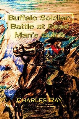 Buffalo Soldier: Battle at Dead Man's Gulch by Ray, Charles