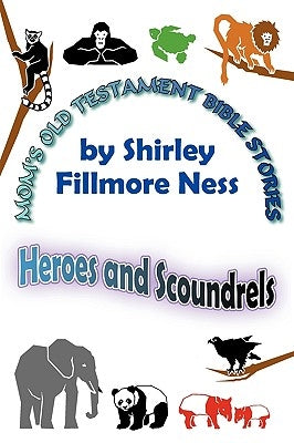 Mom's Old Testament Bible Stories: Heroes and Scoundrels by Fillmore Ness, Shirley