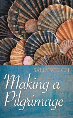 Making a Pilgrimage by Welch, Sarah