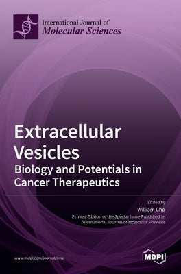 Extracellular Vesicles: Biology and Potentials in Cancer Therapeutics by C. S. Cho, William