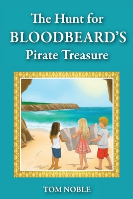 The Hunt For Bloodbeard's Pirate Treasure by Noble, Tom