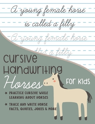 Cursive Handwriting Horses for Kids: Practice cursive writing while learning about horses: Trace and Write Horse facts, quotes, jokes and more by Journals, Kenniebstyles
