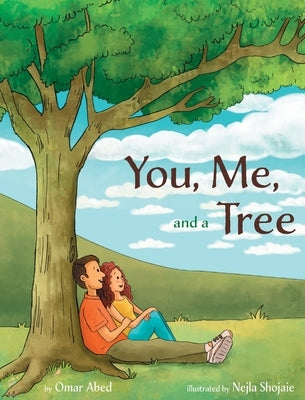 You, Me, and a Tree: A story about how love grows by Abed, Omar