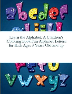 Learn the Alphabet: A Children's Coloring Book Fun Alphabet Letters for Kids Ages 3 Years Old and up by Harrison, Rodney