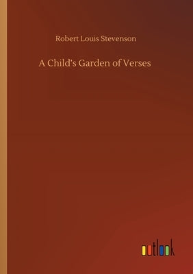 A Child's Garden of Verses by Stevenson, Robert Louis