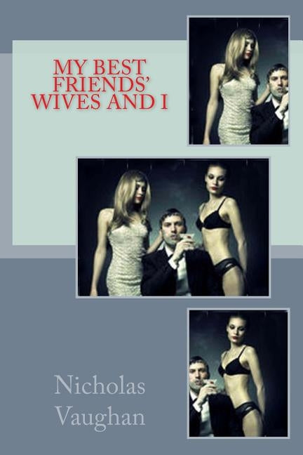 My Best Friends Wives And I by Vaughan, Nicholas