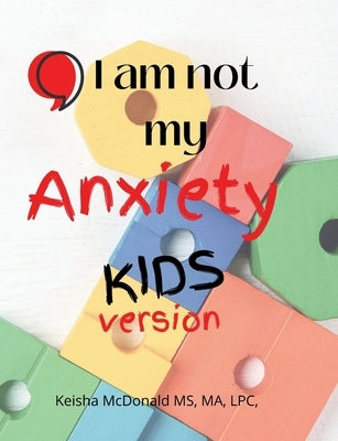 Pause, I am not my anxiety KIDS by McDonald Ma, Lpc Ncc