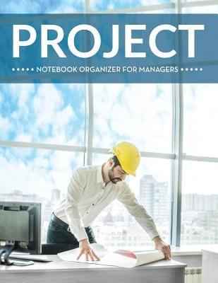 Project Notebook Organizer For Managers by Speedy Publishing LLC