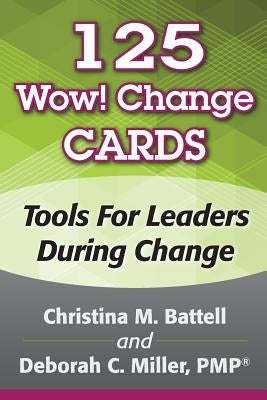 125 Wow! Change Cards: Tools For Leaders During Change by Battell, Christina M.