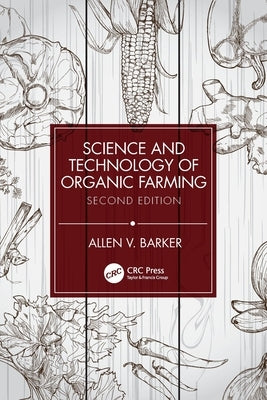 Science and Technology of Organic Farming: Second Edition by Barker, Allen V.
