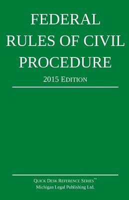 Federal Rules of Civil Procedure; 2015 Edition by Michigan Legal Publishing Ltd