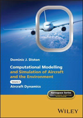 Computational Modelling and Simulation of Aircraft and the Environment, Volume 2: Aircraft Dynamics by Diston, Dominic J.