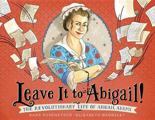 Leave It to Abigail!: The Revolutionary Life of Abigail Adams by Rosenstock, Barb