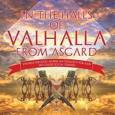 In the Halls of Valhalla from Asgard - Vikings for Kids Norse Mythology for Kids 3rd Grade Social Studies by Baby Professor