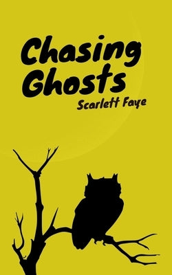 Chasing Ghosts by Faye, Scarlett