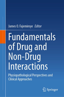 Fundamentals of Drug and Non-Drug Interactions: Physiopathological Perspectives and Clinical Approaches by Fajemiroye, James O.