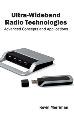 Ultra-Wideband Radio Technologies: Advanced Concepts and Applications by Merriman, Kevin