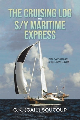 The Cruising Log of S/Y Maritime Express by Soucoup, Gail K.