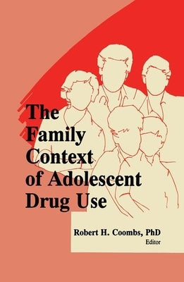 The Family Context of Adolescent Drug Use by Coombs, Robert H.