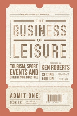 The Business of Leisure: Tourism, Sport, Events and Other Leisure Industries by Roberts, Kenneth