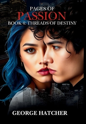 Pages of Passion Book 4: Threads of Destiny by Hatcher, George
