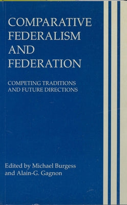 Comparative Federalism and Federation: Competing Traditions and Future Directions by Burgess, Michael