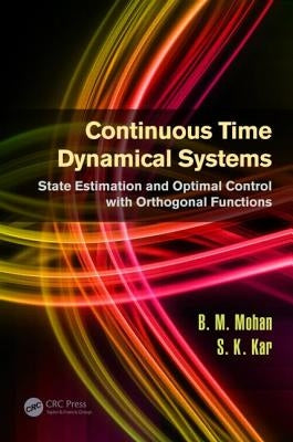 Continuous Time Dynamical Systems: State Estimation and Optimal Control with Orthogonal Functions by Mohan, B. M.