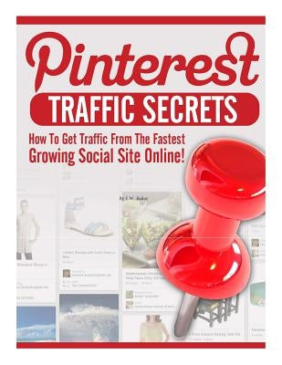 Pinterest Traffic: Secrets of Success by Bailor, E. W.
