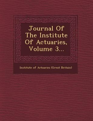 Journal of the Institute of Actuaries, Volume 3... by Institute of Actuaries (Great Britain)