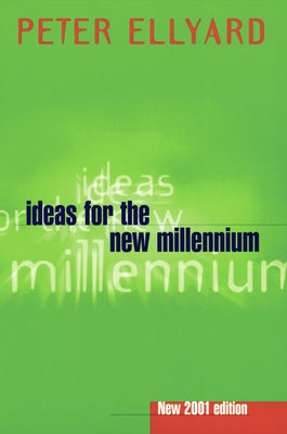 Ideas for the New Millennium by Ellyard, Peter