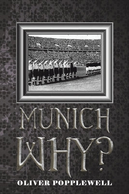 Munich Why? by Popplewell, Oliver