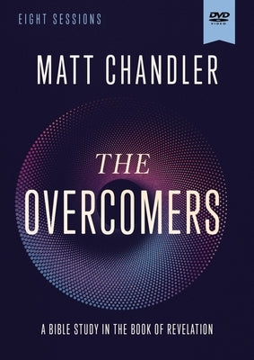 The Overcomers Video Study: A Bible Study in the Book of Revelation by Chandler, Matt