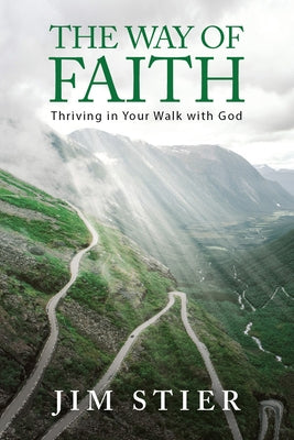 The Way of Faith: Thriving in Your Walk with God by Stier, Jim