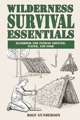 Wilderness Survival Essentials: Handbook for Finding Shelter, Water and Food by Gunderson, Rolf