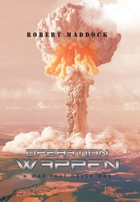 Operation Wappen: A War That Never Was by Maddock, Robert