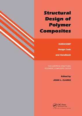 Structural Design of Polymer Composites: Eurocomp Design Code and Background Document by Clarke, J. L.