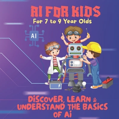 AI for Kids-Discover, Learn & Understand the Basics of AI: A Premium Guide to Artificial Intelligence for Young Thinkers by Rensubi, Learn With