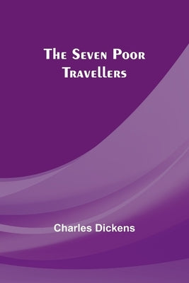 The Seven Poor Travellers by Dickens, Charles