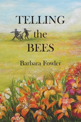 Telling the Bees by Fowler, Barbara