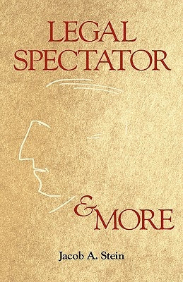 Legal Spectator & More by Stein, Jacob A.